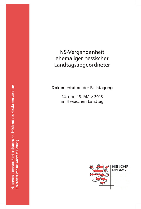 12. Bd. NS-Vergangenheit ehemaliger Landtagsabgeordneter. Dokumentation der Fachtagung, 14. und 15. März 2013 im Hessischen Landtag. (Politische und parlamentarische Geschichte des Landes Hes