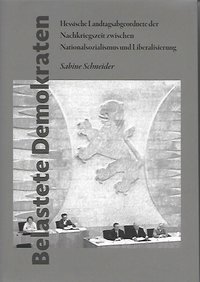 15. Bd. Belastete Demokraten. Hessische Landtagsabgeordnete der Nachkriegszeit zwischen Nationalsozialismus und Liberalisierung. (Politische und parlamentarische Geschichte des Landes Hessen 