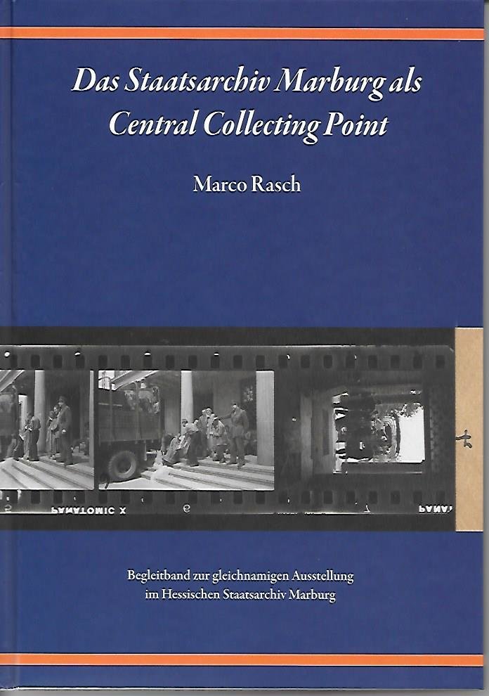 Das Staatsarchiv Marburg als Central Collecting Point. Begleitband zur gleichnamigen Ausstellung im Staatsarchiv Marburg.