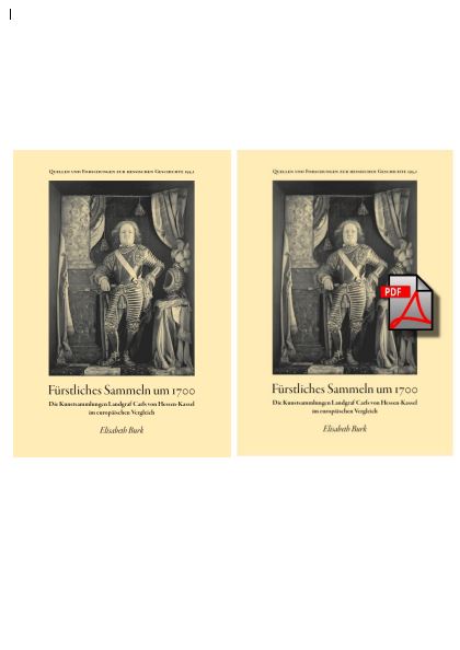 Fürstliches Sammeln um 1700. Die Kunstsammlungen Landgraf Carls von Hessen-Kassel im europäischen Vergleich. Bd. 1 im Paket Druckausgabe als gebundenes Buch + Elektronische Ausgabe