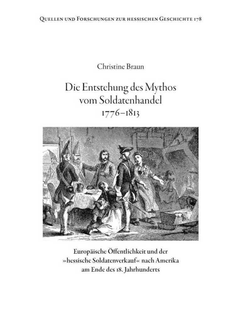 Die Entstehung des Mythos vom Soldatenhandel 1776-1813. Europäische Öffentlichkeit und der »hessische Soldatenverkauf« nach Amerika am Ende des 18. Jahrhunderts.