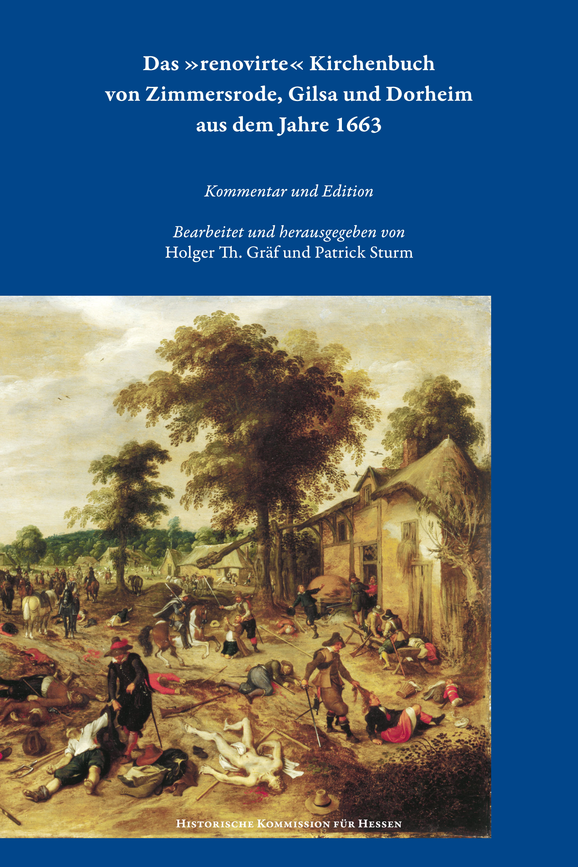 11. Bd.buch vo Das »renovirte« Kirchenn Zimmersrode, Gilsa und Dorheim aus dem Jahre 1663. Eine außergewöhnliche Quelle zur Dorfgeschichte im Dreißigjährigen Krieg. Kommentar und Edition.