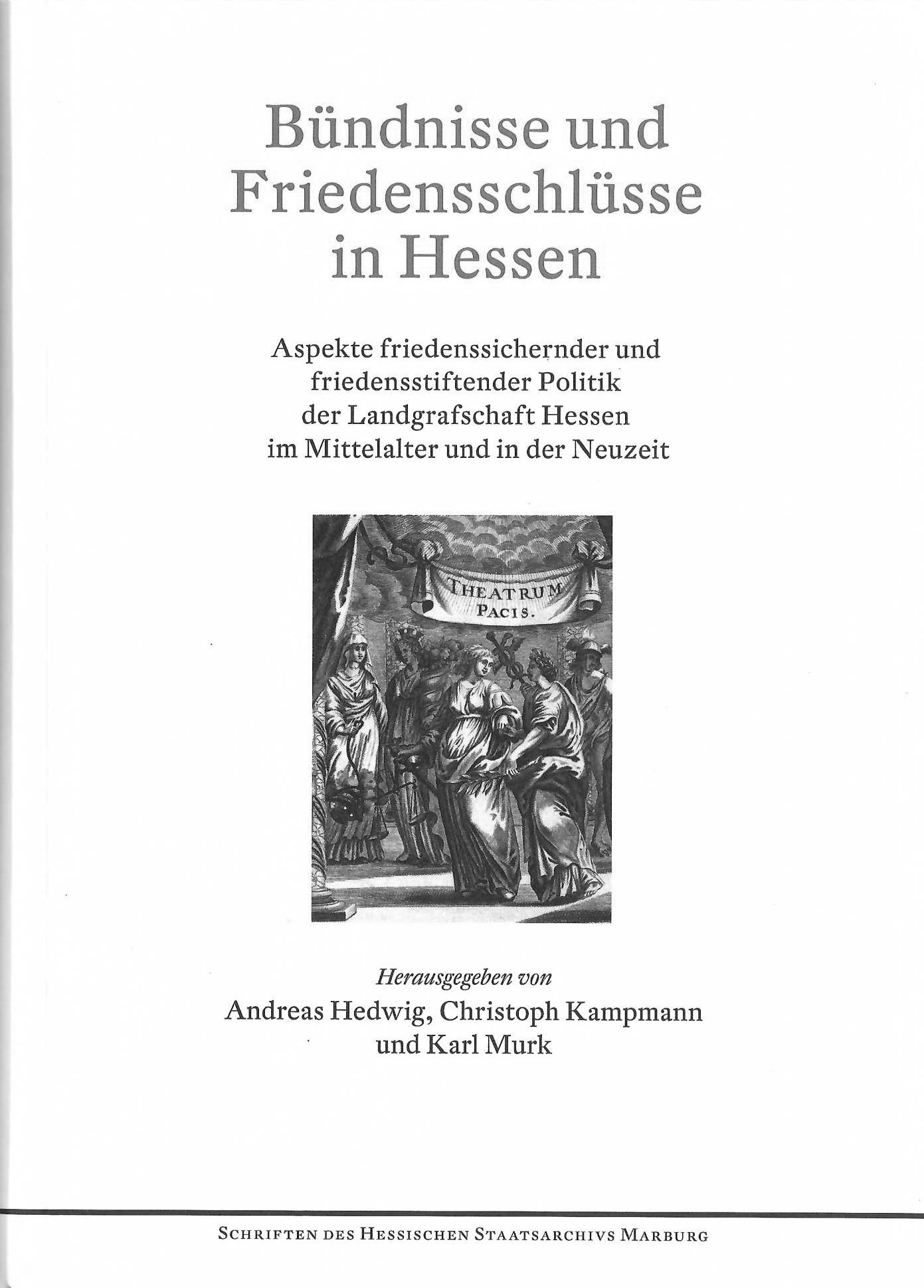Bündnisse und Friedensschlüsse in Hessen. Aspekte friedenssichernder und friedenstiftender Politik der Landgrafschaft Hessen im Mittelalter und in der Neuzeit.