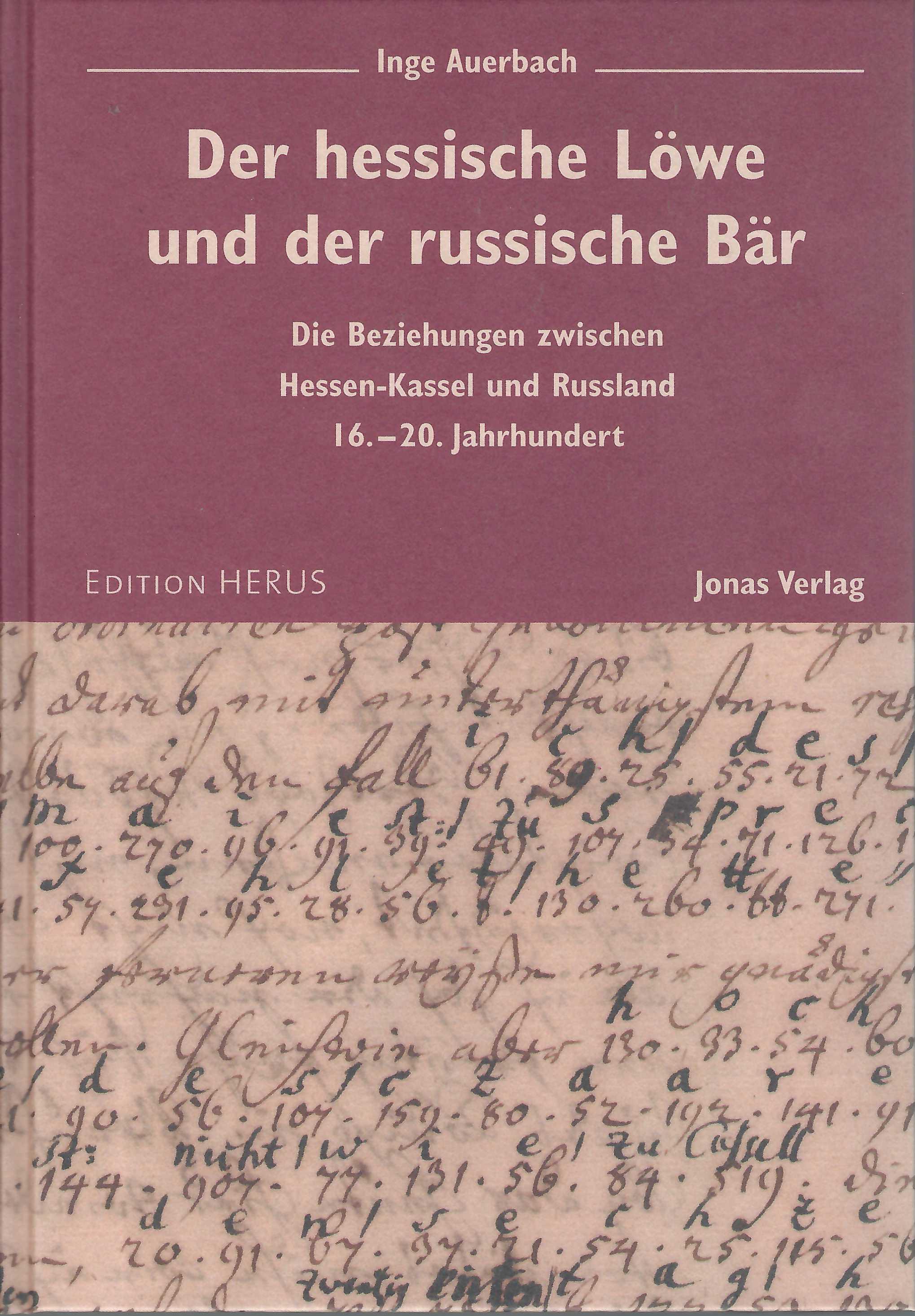 Der hessische Löwe und der russische Bär. Die Beziehungen zwischen Hessen-Kassel und Russland 16.-20. Jahrhundert.