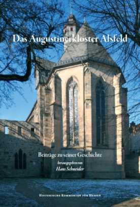 Hans Schneider (Hrsg.):  Das Augustinerkloster Alsfeld. Beiträge zu seiner Geschichte. X u. 422 S., 102 farb. und s/w Abb., Marburg 2020