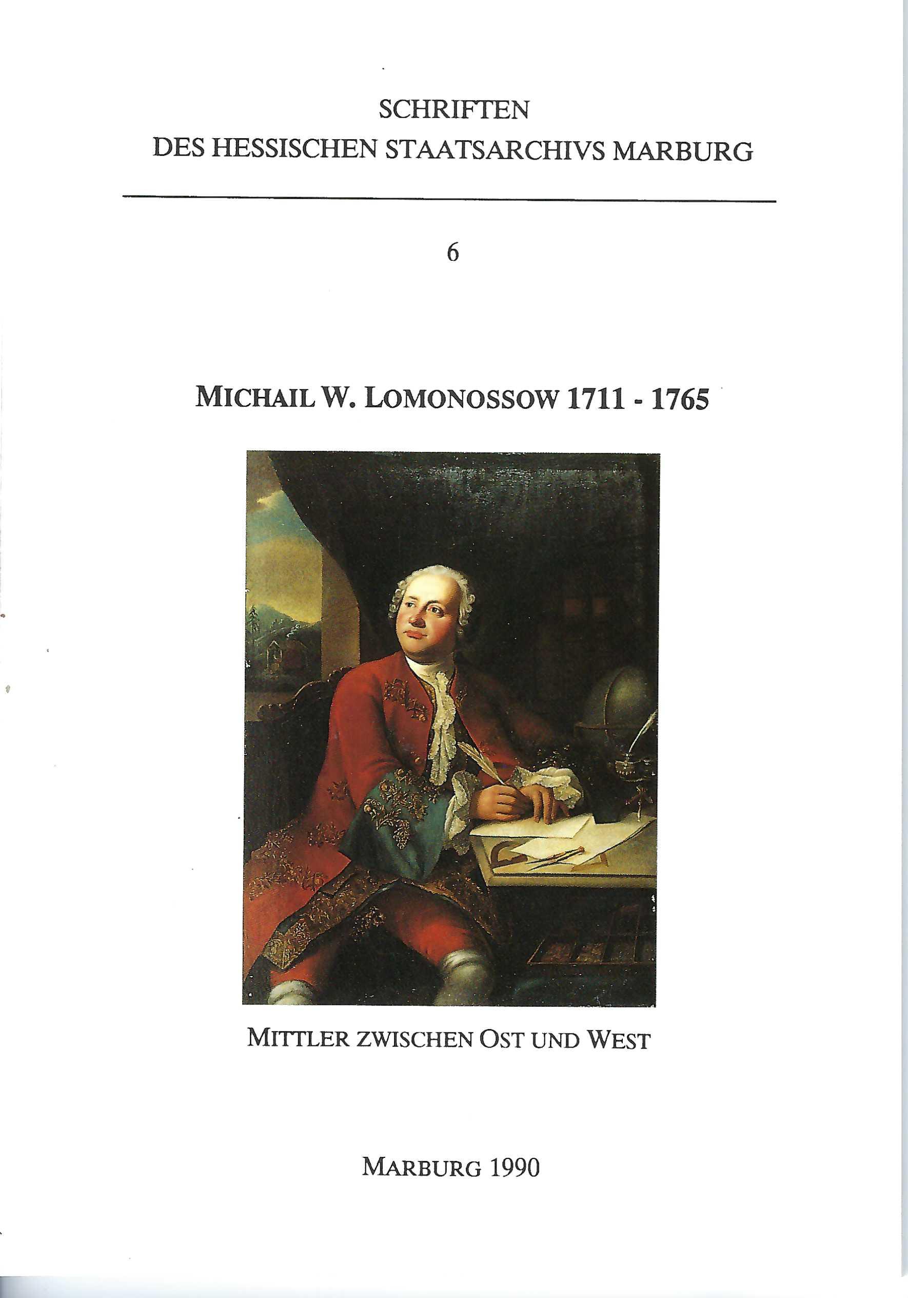 Michail W. Lomonossow 1711-1765. Mittler zwischen Ost und West. Ausstellung des Staatlichen Historischen Museums Moskau und des Hessischen Staatsarchivs Marburg, 2. November bis 2. Dezember 1