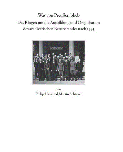 Was von Preußen blieb: das Ringen um die Ausbildung und Organisation des archivarischen Berufsstandes nach 1945.