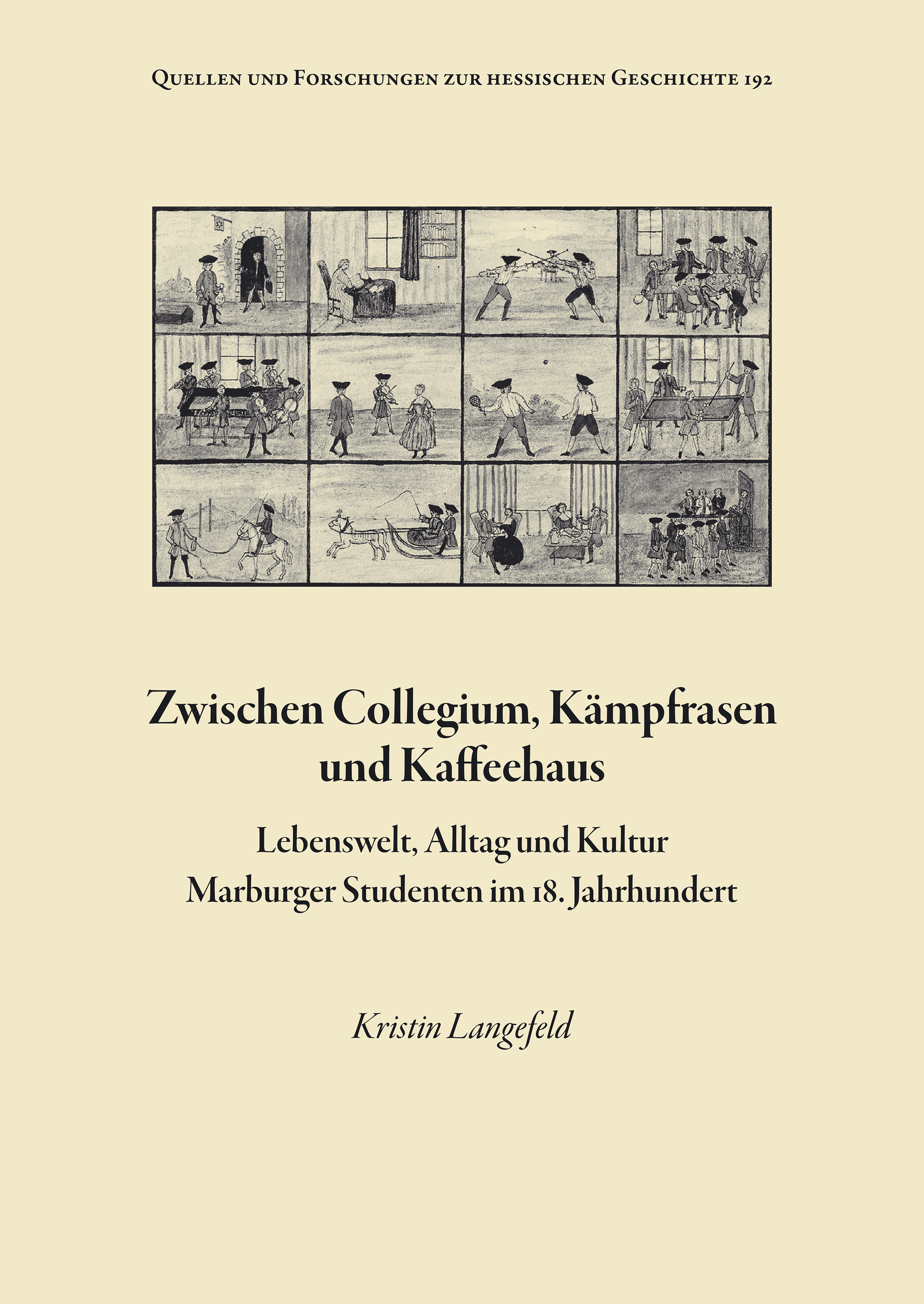 Zwischen Collegium, Kämpfrasen und Kaffeehaus. Lebenswelt, Alltag und Kultur Marburger Studenten im 18. Jahrhundert.