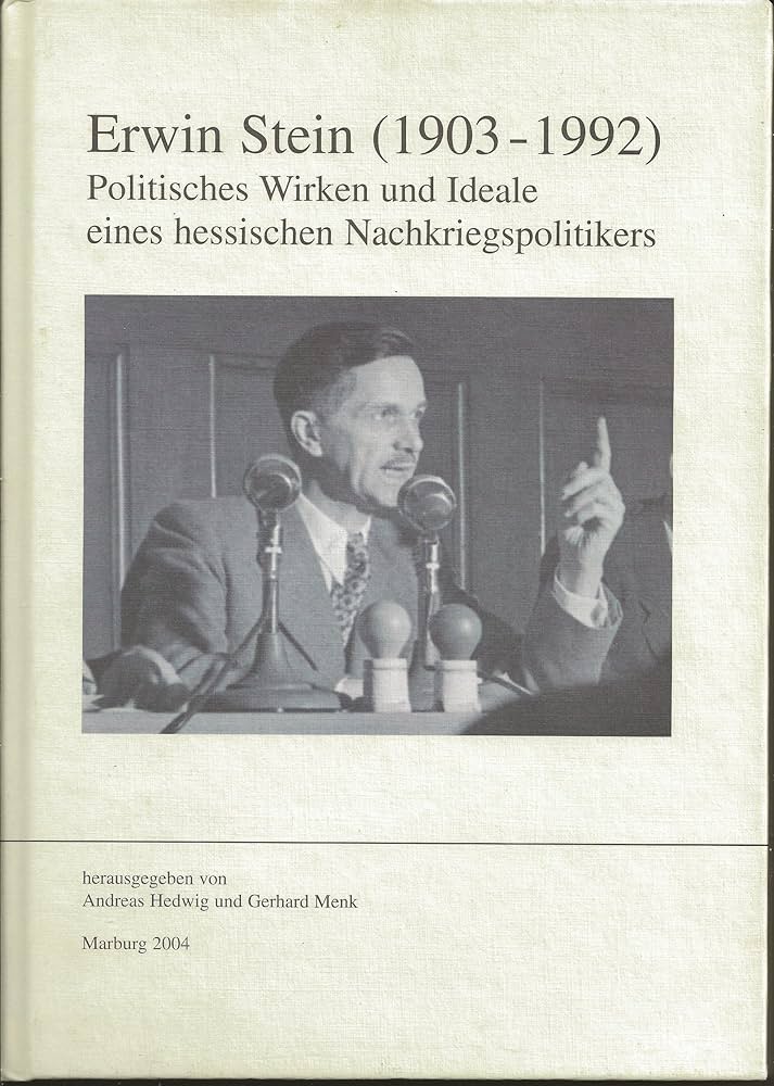 Erwin Stein (1903-1992). Politisches Wirken und Ideale eines hessischen Nachkriegspolitikers.
