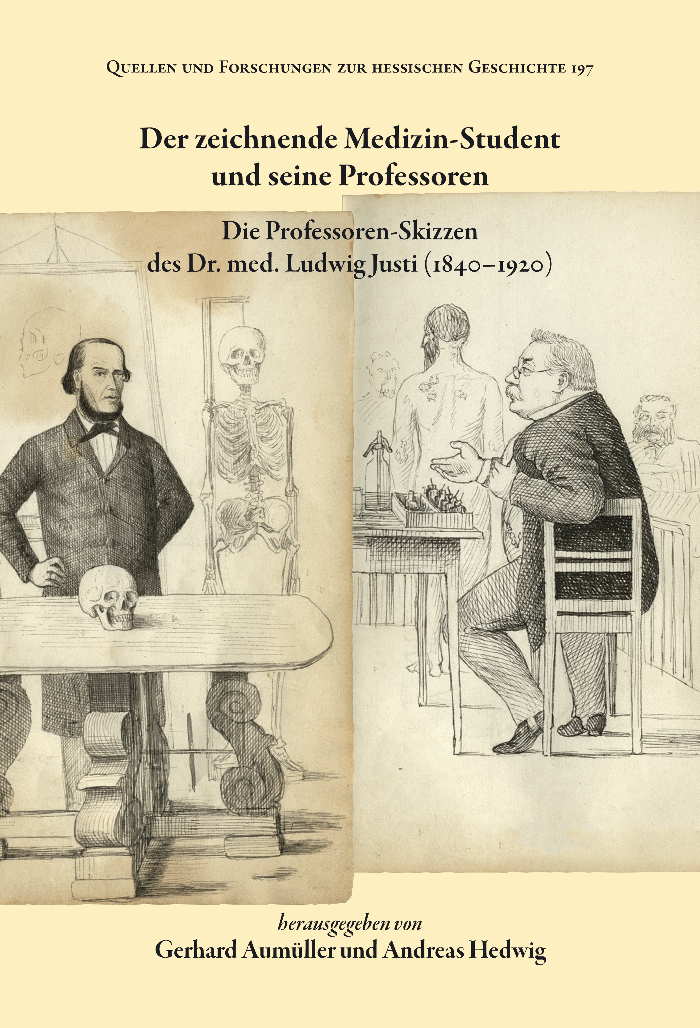 Der zeichnende Medizin-Student und seine Professoren. Die Professoren-Skizzen des Dr. med. Ludwig Justi (1840 – 1920)