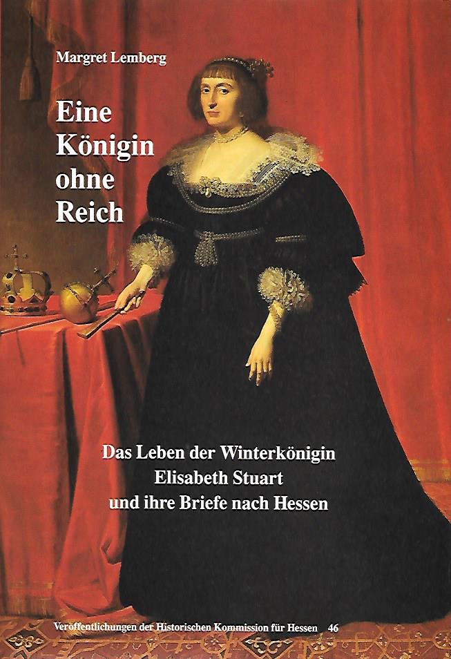 3. Bd. Eine Königin ohne Reich. Das Leben der Winterkönigin Elisabeth Stuart und ihre Briefe nach Hessen.